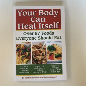 Your Body Can Heal Itself : Over 87 Foods Everyone Should Eat by FC&A Medical